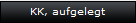 KK, aufgelegt